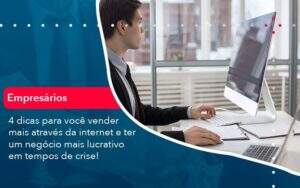 4 Dicas Para Voce Vender Mais Atraves Da Internet E Ter Um Negocio Mais Lucrativo Em Tempos De Crise 1 Organização Contábil Lawini - Aliança Contabilidade