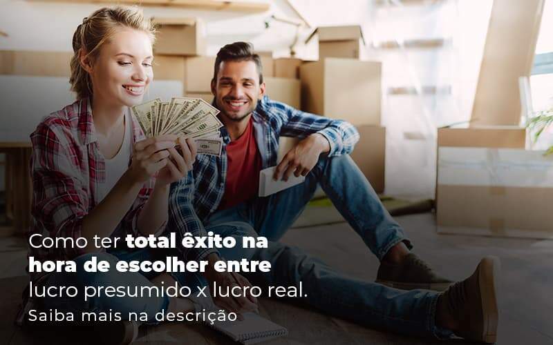 Como Ter Total Exito Na Hora De Escolher Entre Lucro Presumido X Lucro Real Post 1 Organização Contábil Lawini - Aliança Contabilidade