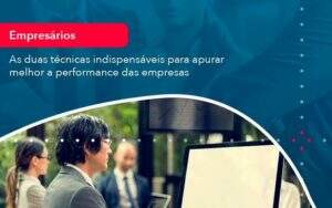 As Duas Tecnicas Indispensaveis Para Apurar Melhor A Performance Das Empresa 1 Organização Contábil Lawini - Aliança Contabilidade