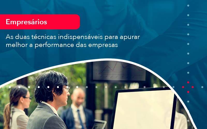 As Duas Tecnicas Indispensaveis Para Apurar Melhor A Performance Das Empresa 1 Organização Contábil Lawini - Aliança Contabilidade