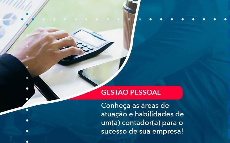 Conheca As Areas De Atuacao E Habilidades De Um A Contador A Para O Sucesso De Sua Empresa 1 Organização Contábil Lawini - Aliança Contabilidade