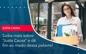 Saiba Mais Sobre Justa Causa E De Fim Ao Medo Dessa Palavra Organização Contábil Lawini - Aliança Contabilidade