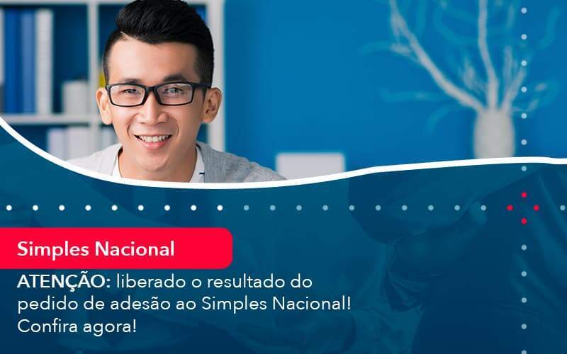 Atencao Liberado O Resultado Do Pedido De Adesao Ao Simples Nacional Confira Agora 1 Organização Contábil Lawini - Aliança Contabilidade