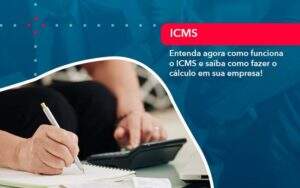 Entenda Agora Como Funciona O Icms E Saiba Como Fazer O Calculo Em Sua Empresa Organização Contábil Lawini - Aliança Contabilidade