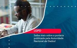 Saiba Mais Sobre A Portaria Publicada Pela Autoridade Nacional De Dados 1 Organização Contábil Lawini - Aliança Contabilidade