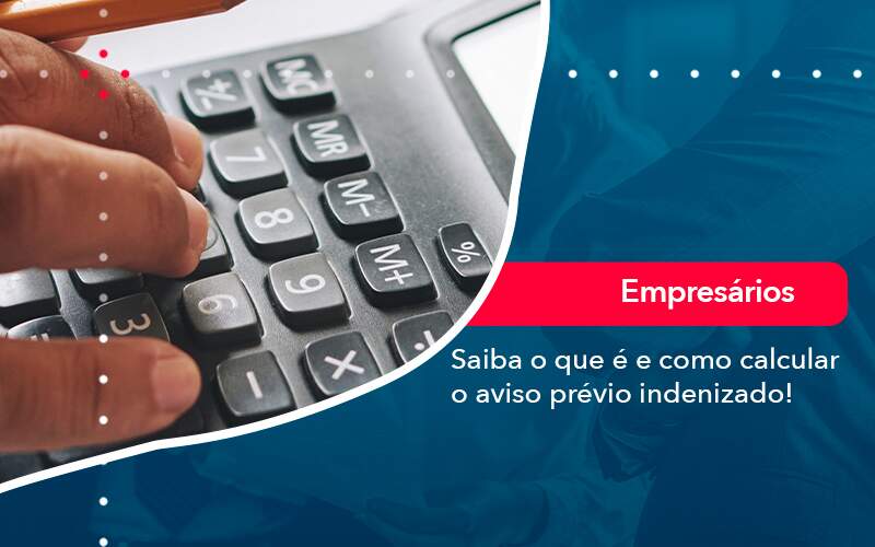 Saiba O Que E E Como Calcular O Aviso Previo Indenizado Organização Contábil Lawini - Aliança Contabilidade