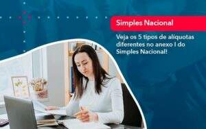 Veja Os 5 Tipos De Aliquotas Diferentes No Anexo I Do Simples Nacional 1 Organização Contábil Lawini - Aliança Contabilidade